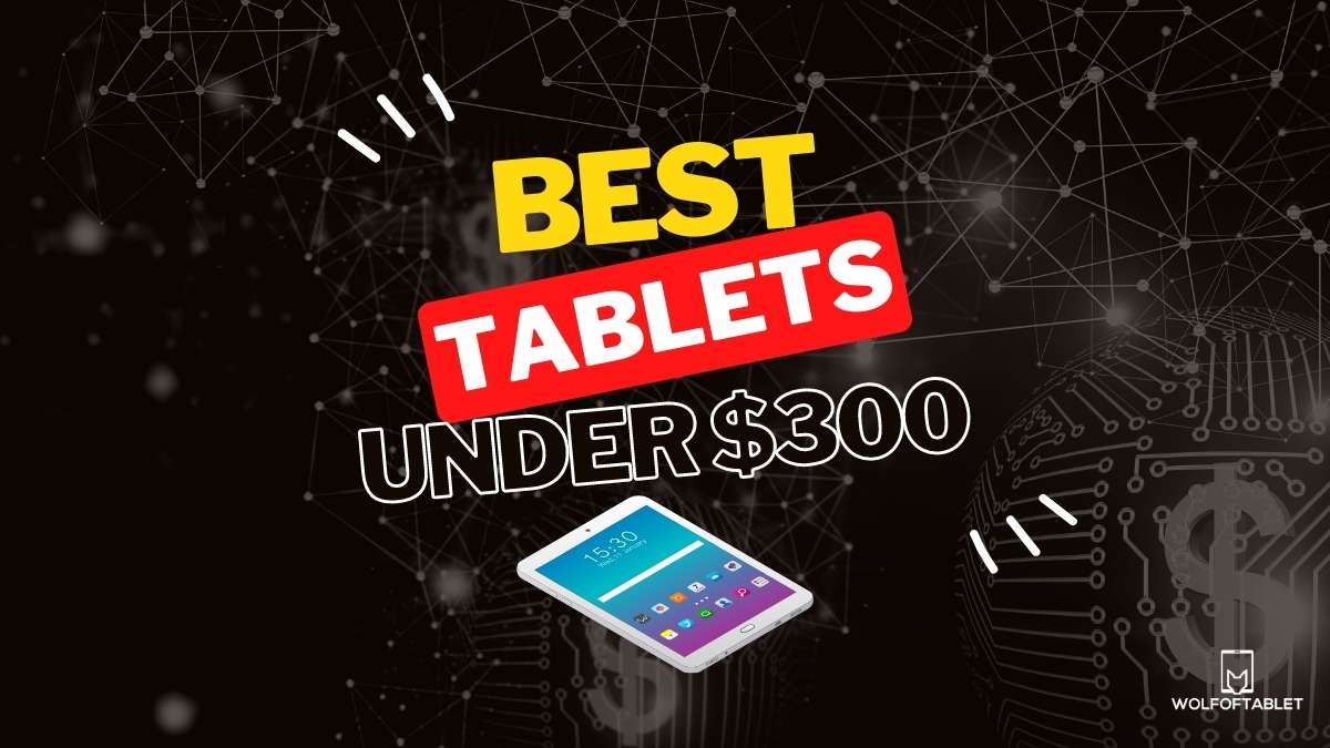 best tablets under 300 usd dollars the ultimate list
