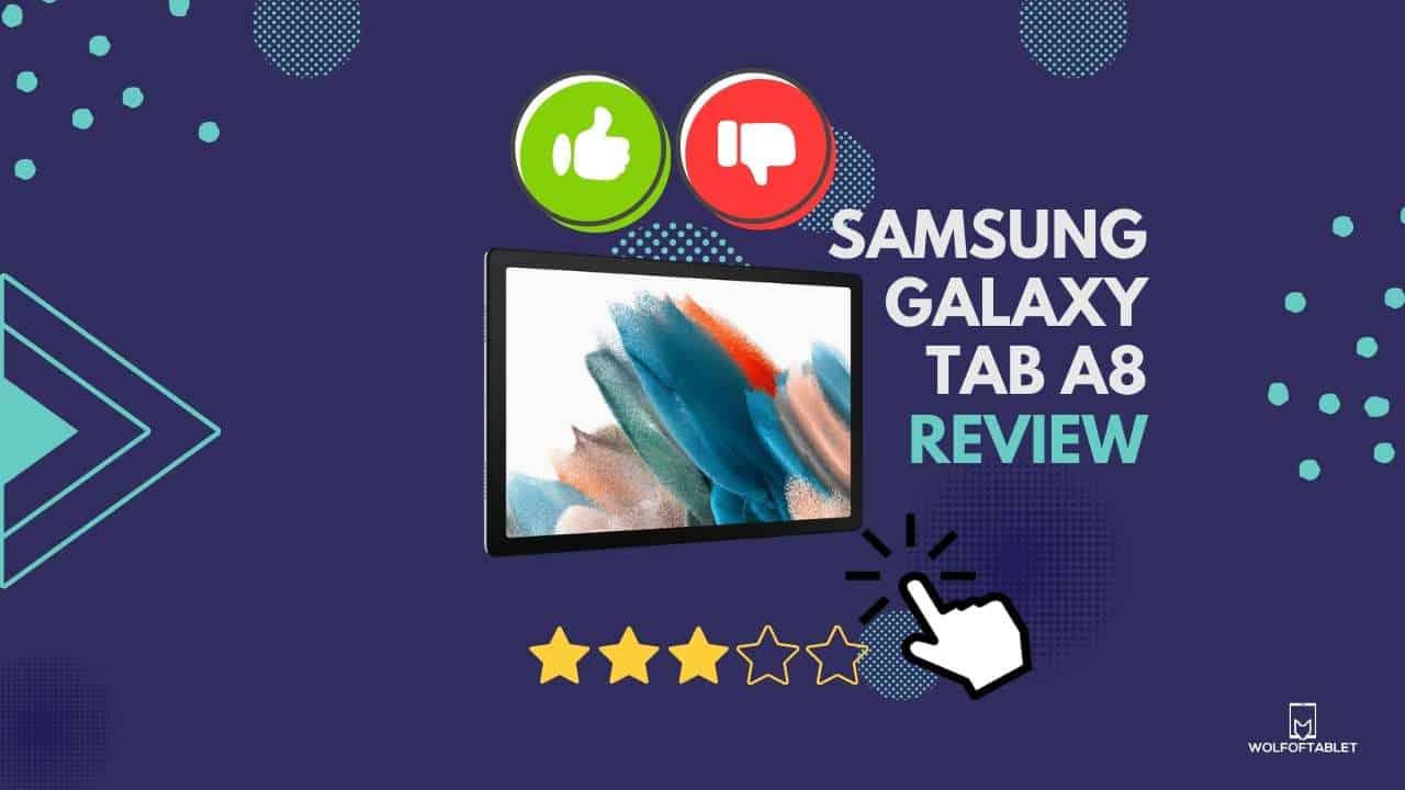 samsung galaxy tab a8 review - with pros, cons, specifications and valuable information that helps before purchasing a tablet