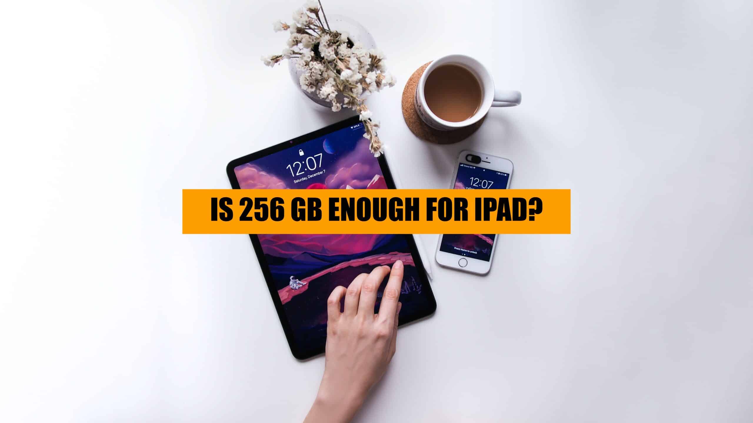 is 256 gb storage enough for ipad_