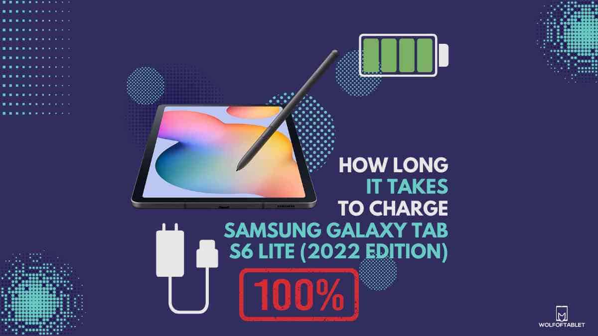 how long it takes to charge samsung galaxy tab s6 lite 2022 edition from 0 to 100 - answered