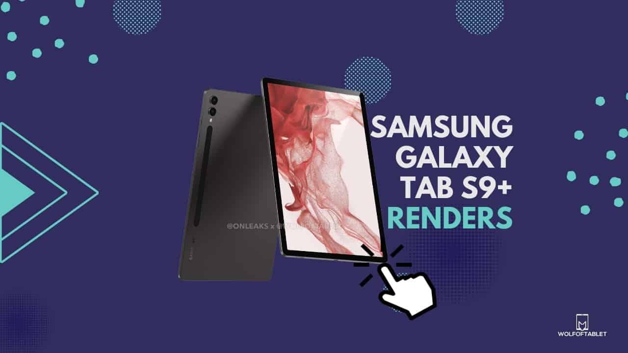 exclusive samsung galaxy tab s9 plus renders - videos and images. Leaked information