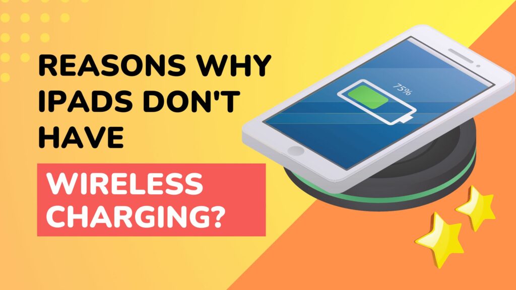 reasons why ipads dont have wireless charging