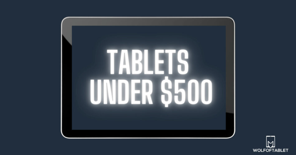 tablets under 500 usd
