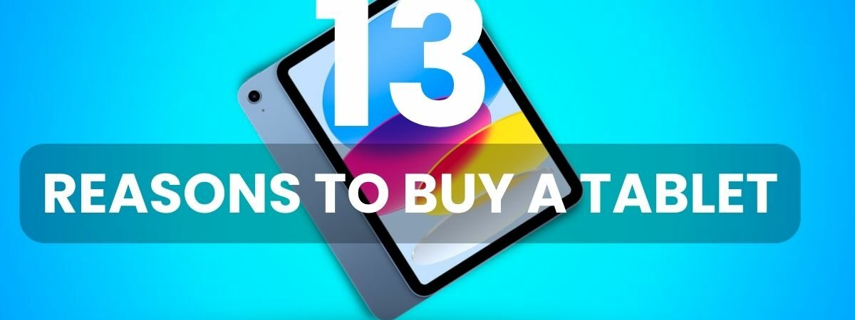 13 reasons to buy a tablet