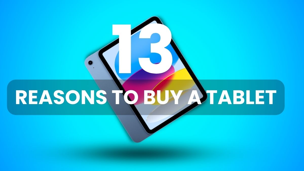 13 reasons to buy a tablet