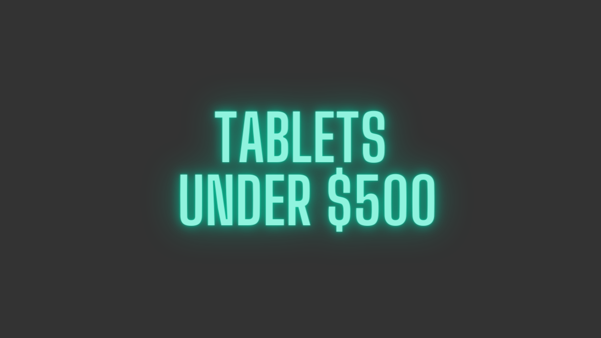 tablets under 500 usd selections